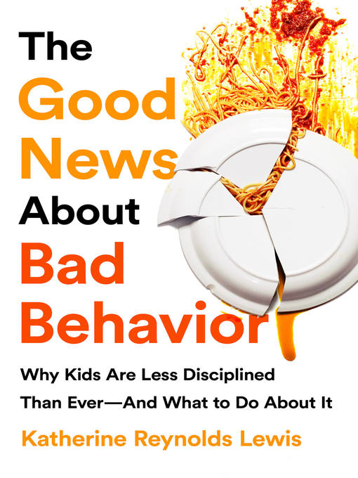 Title details for The Good News About Bad Behavior by Katherine Reynolds Lewis - Available